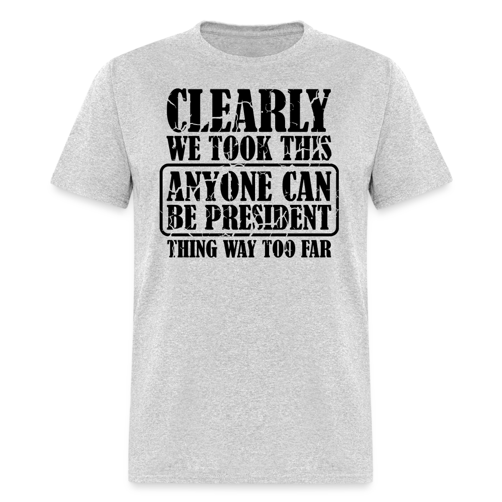 “Clearly Anyone Can Be President”-Unisex Classic T-Shirt - heather gray