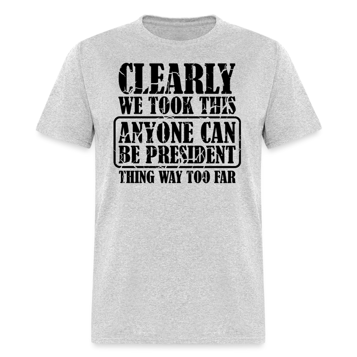 “Clearly Anyone Can Be President”-Unisex Classic T-Shirt - heather gray