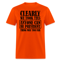 Load image into Gallery viewer, “Clearly Anyone Can Be President”-Unisex Classic T-Shirt - orange
