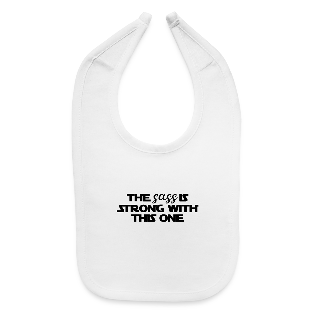 “The Sass Is Strong With This One”-Baby Bib - white