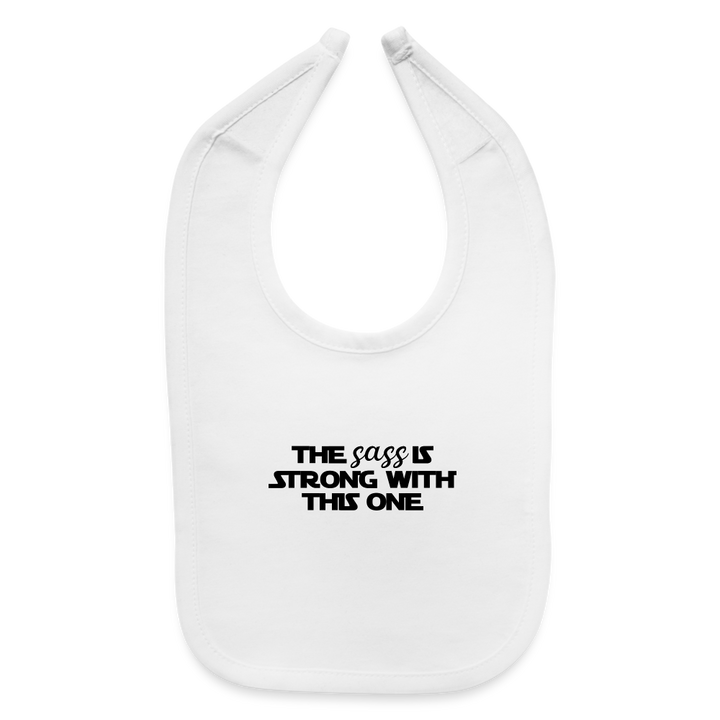 “The Sass Is Strong With This One”-Baby Bib - white