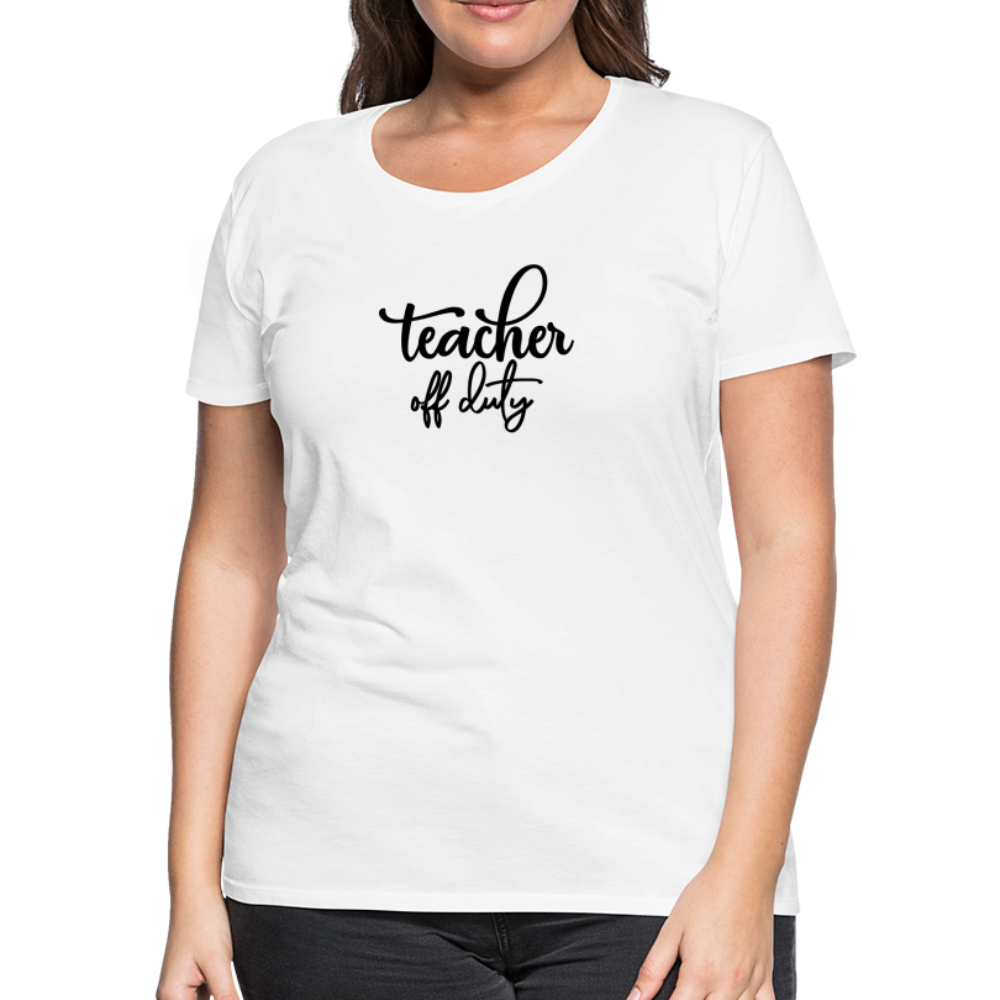 “Teacher Off Duty”-Women’s Premium T-Shirt - white