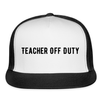 Load image into Gallery viewer, “Teacher Off Duty”-Trucker Cap - white/black
