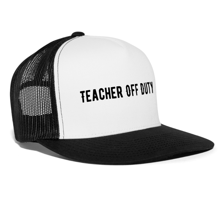 “Teacher Off Duty”-Trucker Cap - white/black