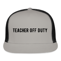 Load image into Gallery viewer, “Teacher Off Duty”-Trucker Cap - gray/black
