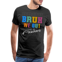 “Bruh We Out-Teachers”-Men's Premium T-Shirt - black