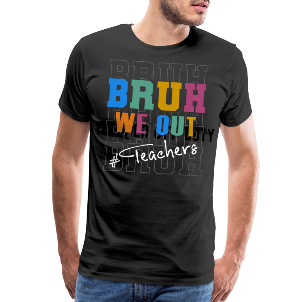 “Bruh We Out-Teachers”-Men's Premium T-Shirt - black