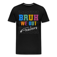 Load image into Gallery viewer, “Bruh We Out-Teachers”-Men&#39;s Premium T-Shirt - black
