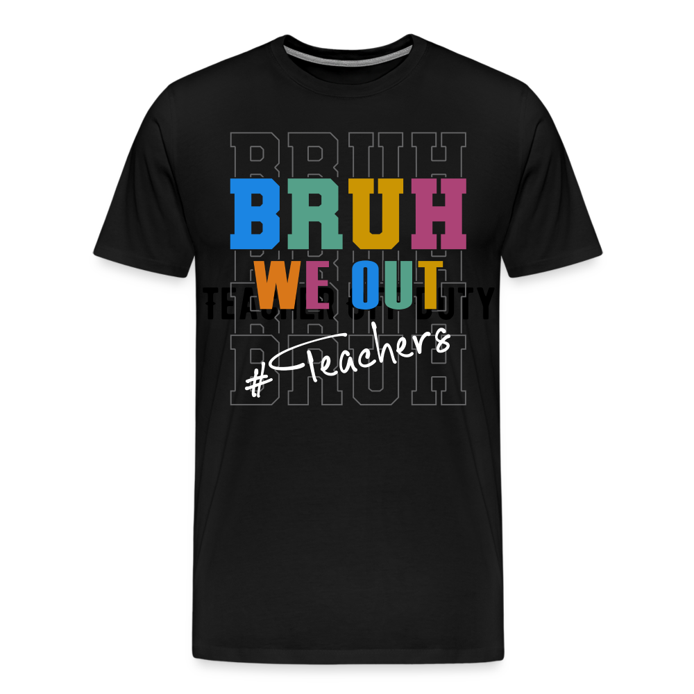 “Bruh We Out-Teachers”-Men's Premium T-Shirt - black