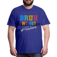 Load image into Gallery viewer, “Bruh We Out-Teachers”-Men&#39;s Premium T-Shirt - royal blue
