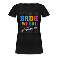 Load image into Gallery viewer, “Bruh We Out-Teacher”-Women’s Premium T-Shirt - black
