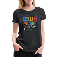 Load image into Gallery viewer, “Bruh We Out-Teacher”-Women’s Premium T-Shirt - black
