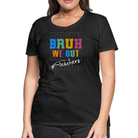 Load image into Gallery viewer, “Bruh We Out-Teacher”-Women’s Premium T-Shirt - black
