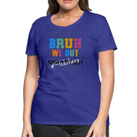 Load image into Gallery viewer, “Bruh We Out-Teacher”-Women’s Premium T-Shirt - royal blue
