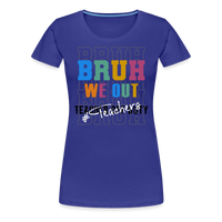 Load image into Gallery viewer, “Bruh We Out-Teacher”-Women’s Premium T-Shirt - royal blue
