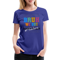 Load image into Gallery viewer, “Bruh We Out-Teacher”-Women’s Premium T-Shirt - royal blue
