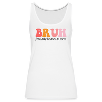 Load image into Gallery viewer, “Bruh-Formerly Known As Mom-Pastels”-Women’s Premium Tank Top - white
