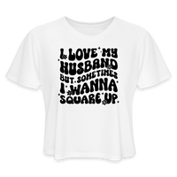 Load image into Gallery viewer, “I Love My Husband, But Sometimes I Wanna Square Up”-Women&#39;s Cropped T-Shirt - white
