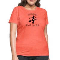 Load image into Gallery viewer, “You Coulda Had a Bad Witch”-Women&#39;s T-Shirt - heather coral
