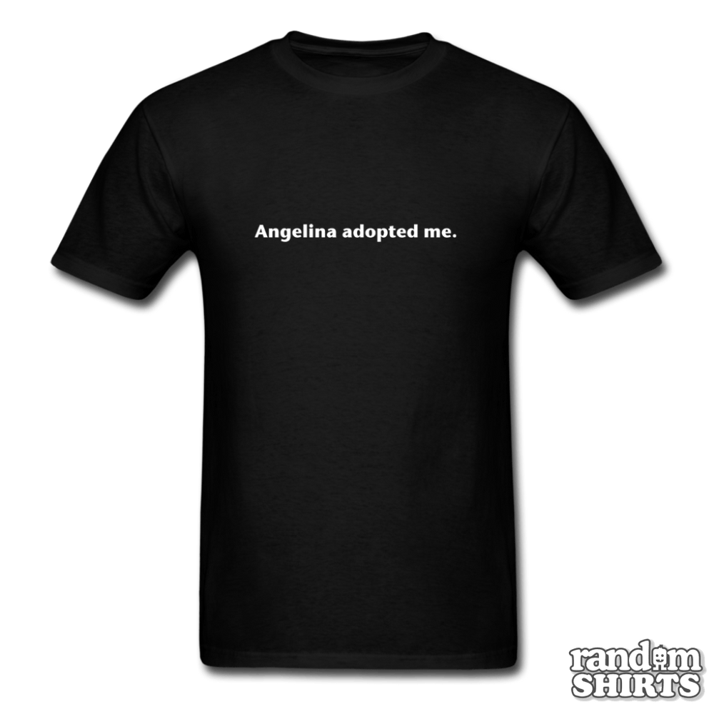 Angelina adopted me - RandomShirts.com