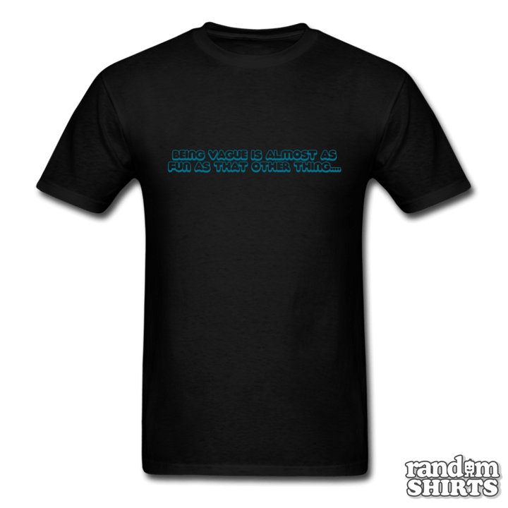 Being Vague Is Almost As Fun As That Other Thing - RandomShirts.com