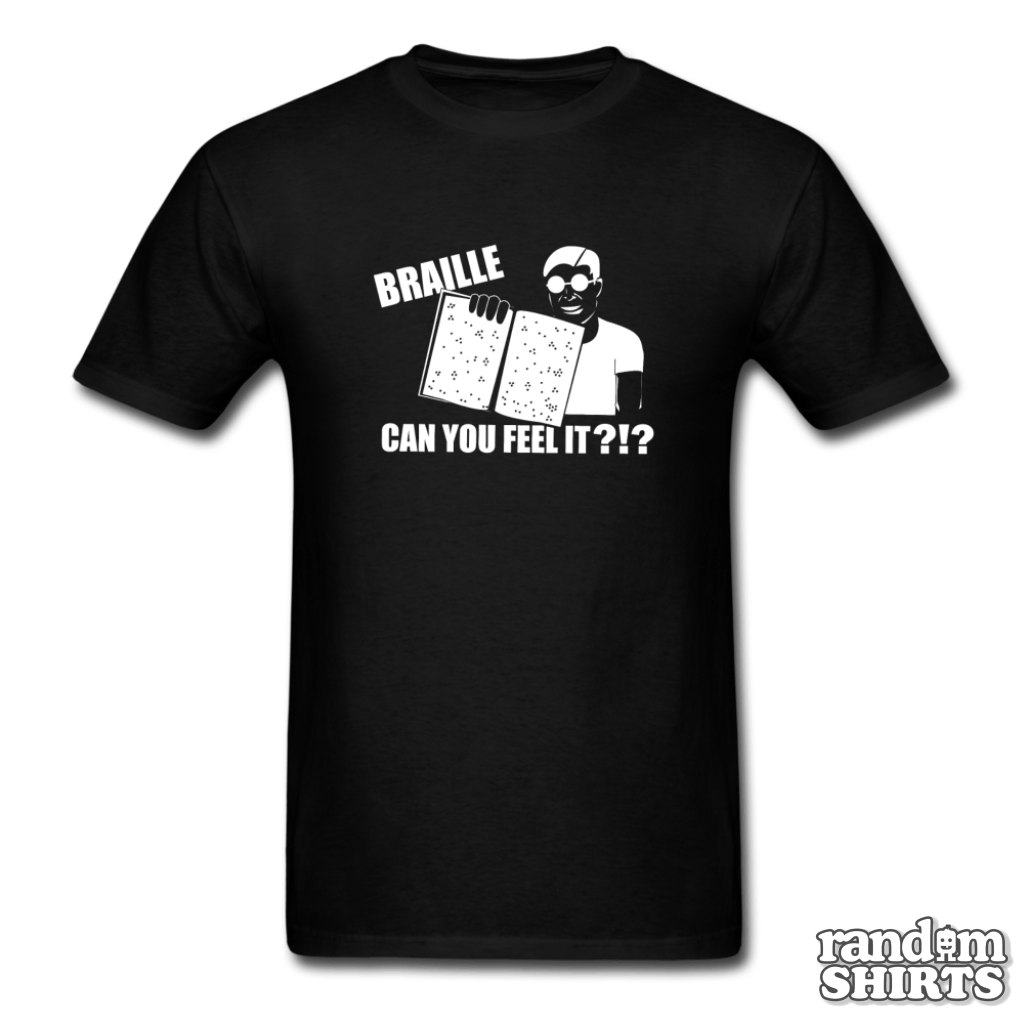 Braille Can you feel it?!? - RandomShirts.com