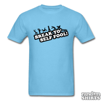 Load image into Gallery viewer, Break Yo&#39; Self Fool! - RandomShirts.com
