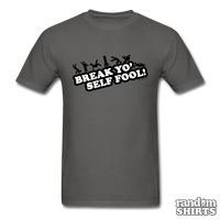 Load image into Gallery viewer, Break Yo&#39; Self Fool! - RandomShirts.com
