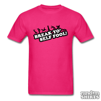 Load image into Gallery viewer, Break Yo&#39; Self Fool! - RandomShirts.com
