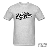 Load image into Gallery viewer, Break Yo&#39; Self Fool! - RandomShirts.com
