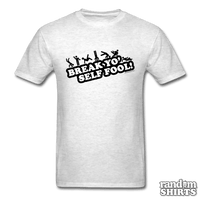 Load image into Gallery viewer, Break Yo&#39; Self Fool! - RandomShirts.com
