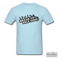 Load image into Gallery viewer, Break Yo&#39; Self Fool! - RandomShirts.com
