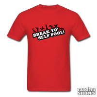 Load image into Gallery viewer, Break Yo&#39; Self Fool! - RandomShirts.com
