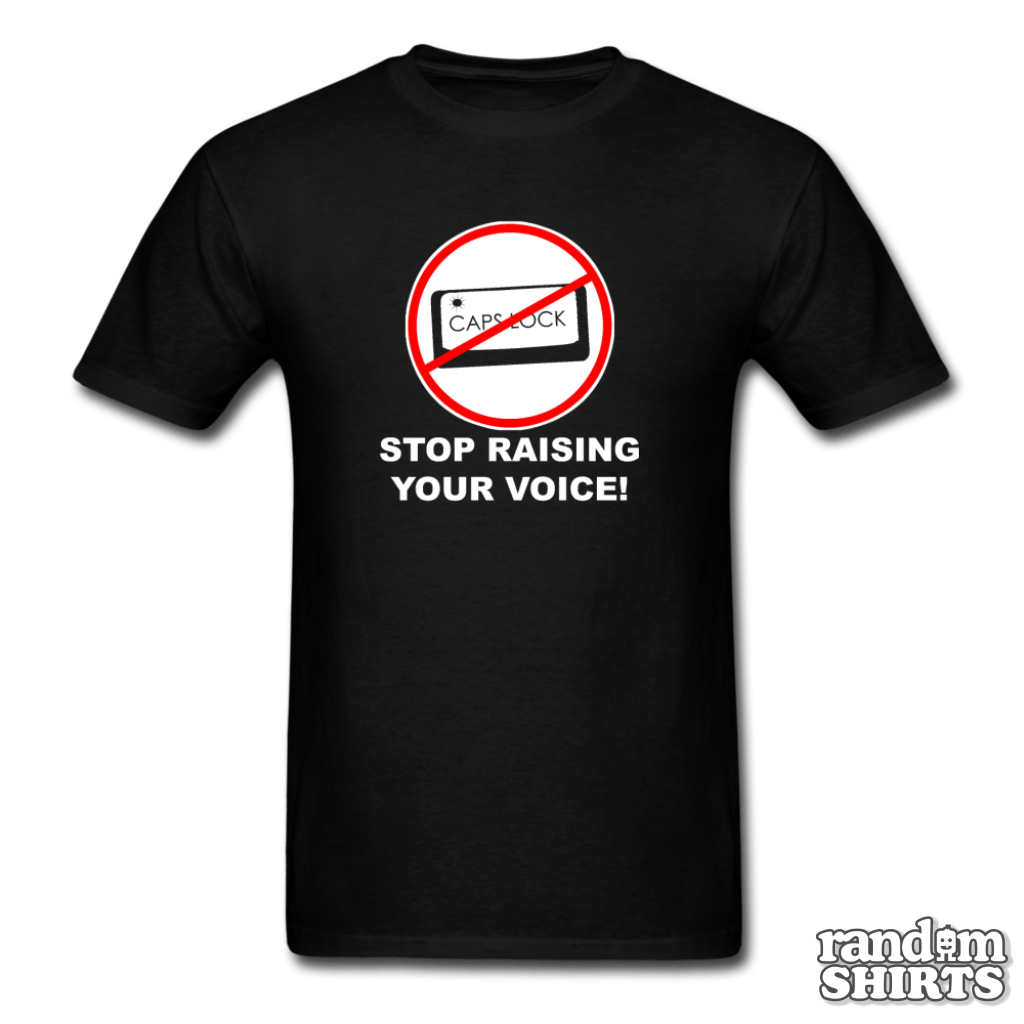 Caps Lock - Stop Raising Your Voice! - RandomShirts.com