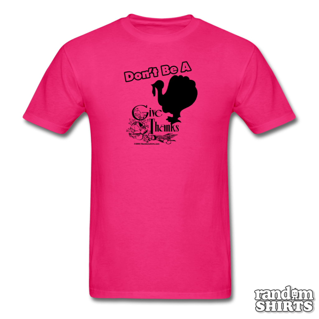 Don't be a Turkey, Give Thanks - RandomShirts.com