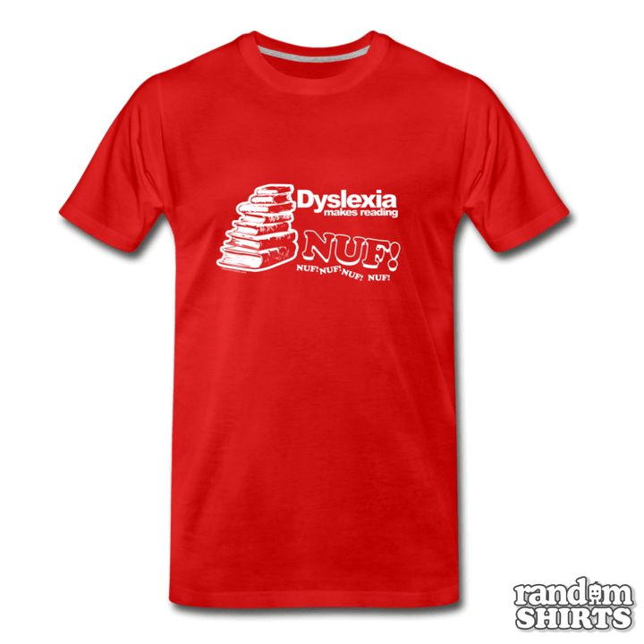 Dyslexia Makes Reading NUF! - RandomShirts.com