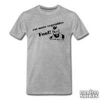 Load image into Gallery viewer, Eat More Vegetables Fool! - RandomShirts.com

