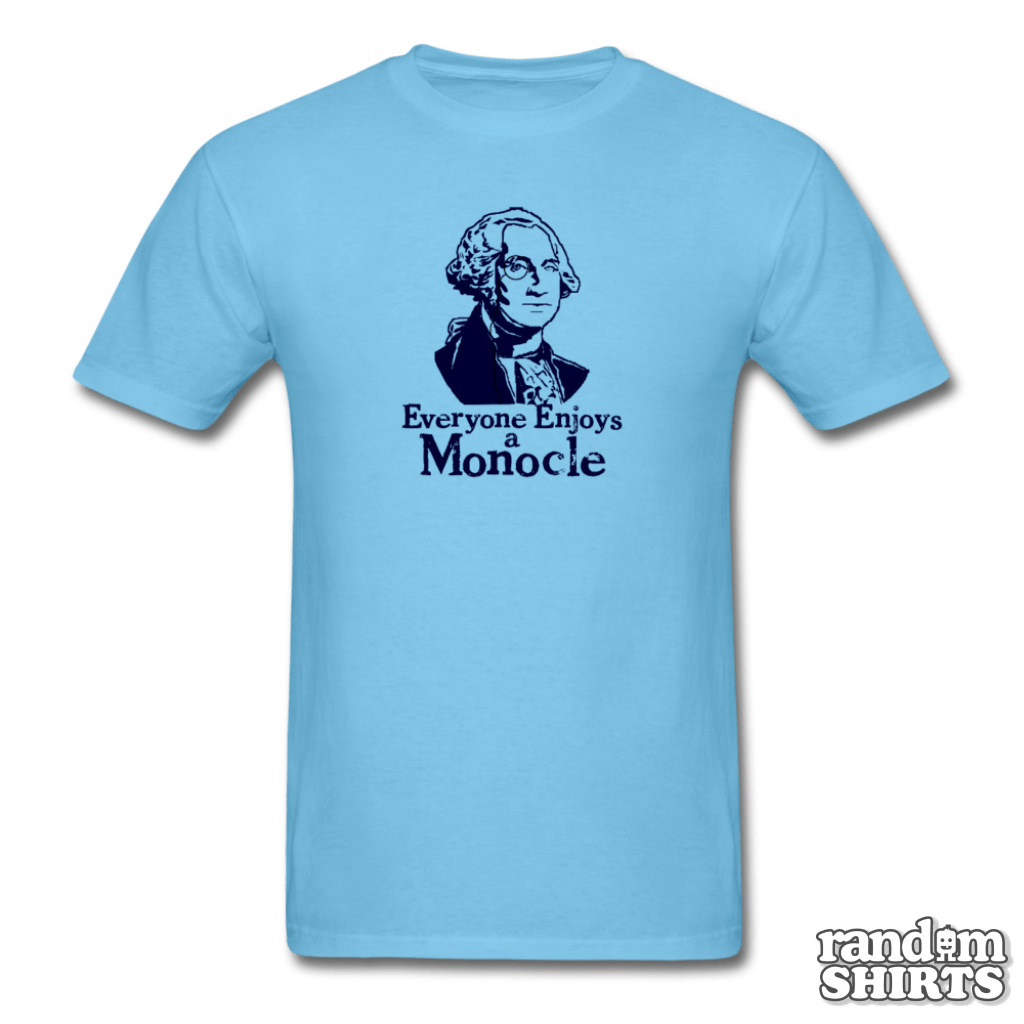 Everyone Enjoys A Monocle - RandomShirts.com