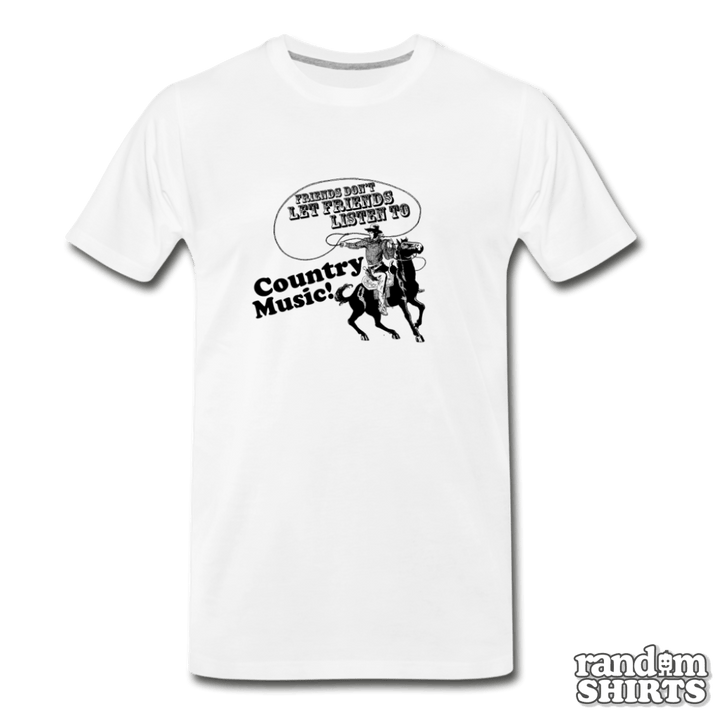 Friends Don't Let Friends Listen To Country Music - RandomShirts.com