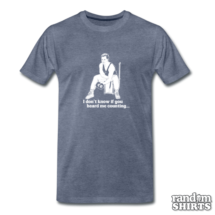 I Don't Know If You Heard Me Counting - RandomShirts.com