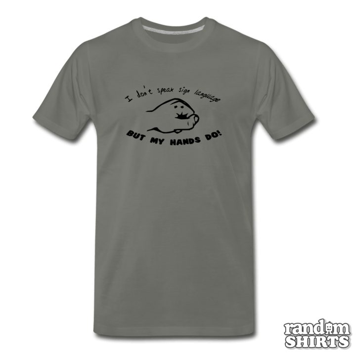 I don't speak sign language, but my hands do! - RandomShirts.com