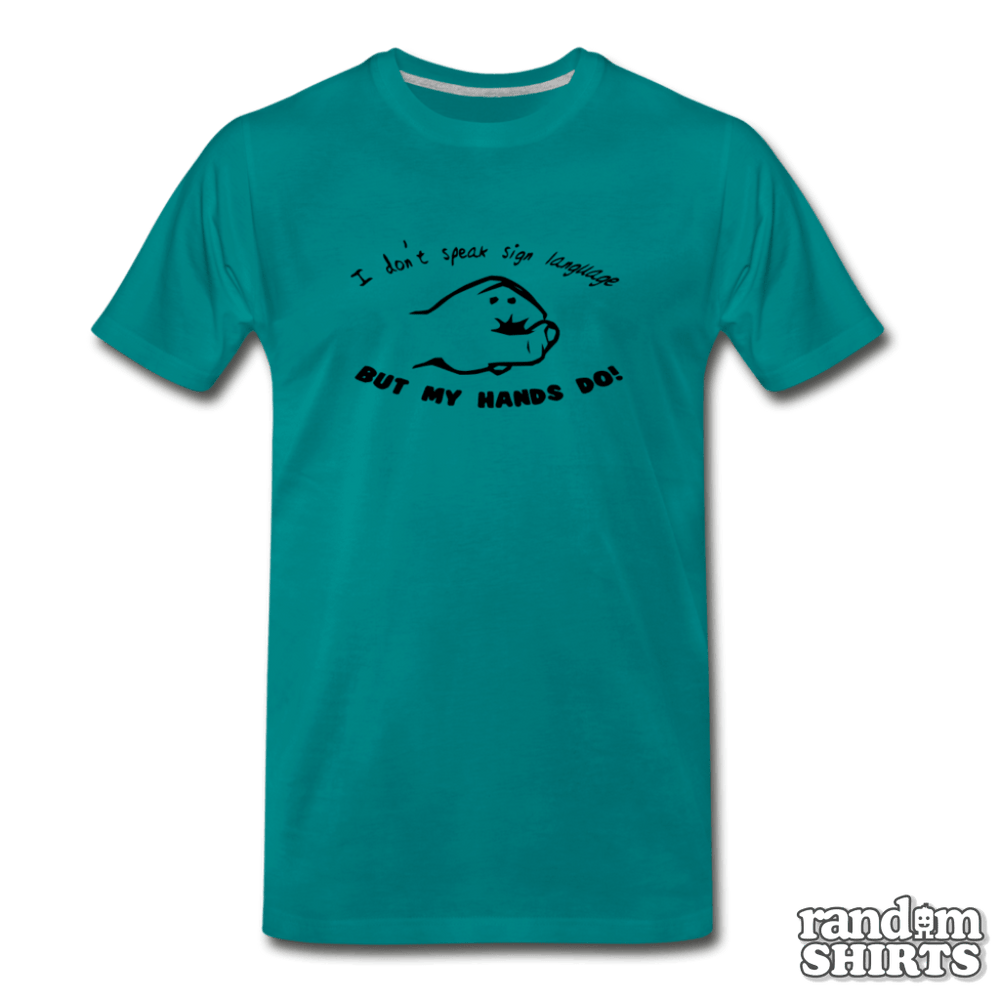 I don't speak sign language, but my hands do! - RandomShirts.com