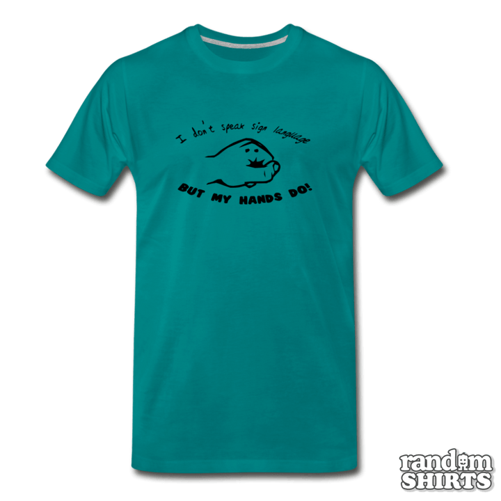 I don't speak sign language, but my hands do! - RandomShirts.com