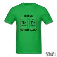 Load image into Gallery viewer, I Drink Beer Periodically - RandomShirts.com
