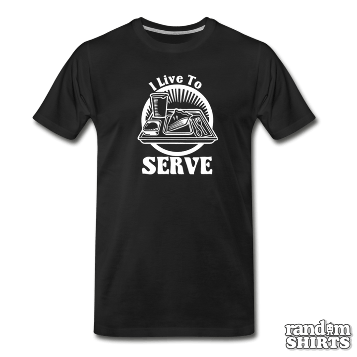 I Live To Serve - RandomShirts.com