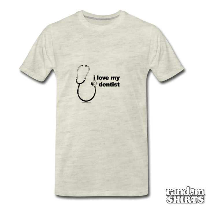 I love my dentist - RandomShirts.com