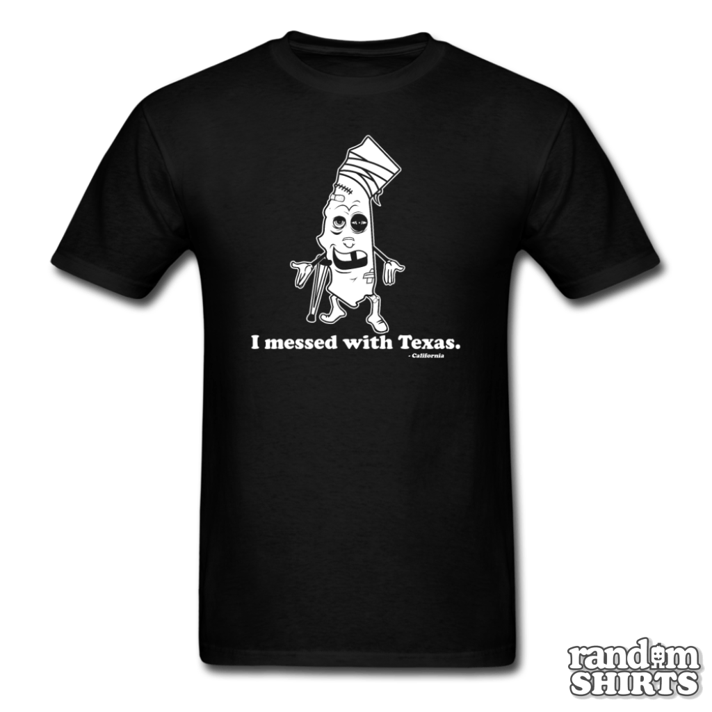 I Messed With Texas. - California - RandomShirts.com