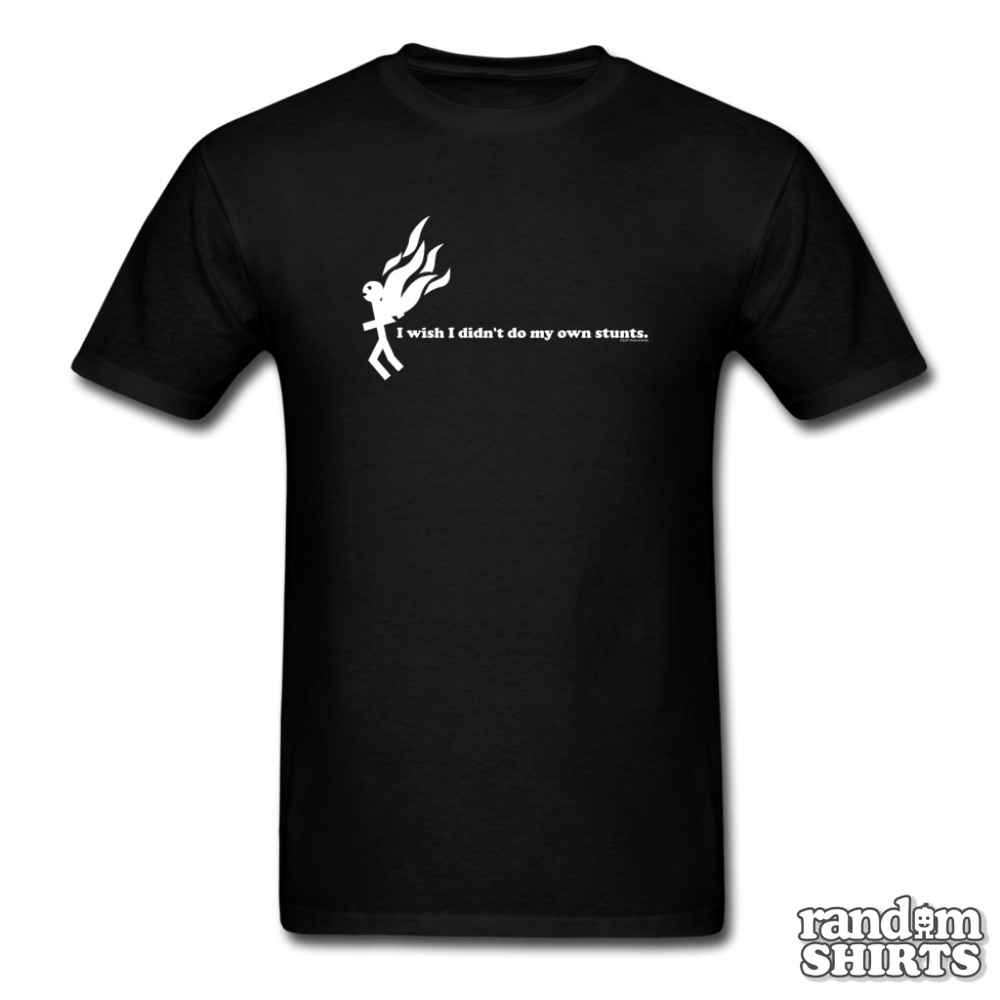 I Wish I Didn't Do My Own Stunts - RandomShirts.com