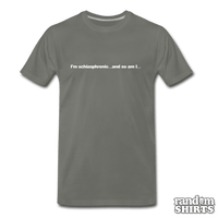 Load image into Gallery viewer, I&#39;m schizophrenic... and so am I... - RandomShirts.com
