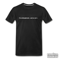Load image into Gallery viewer, I&#39;m schizophrenic... and so am I... - RandomShirts.com
